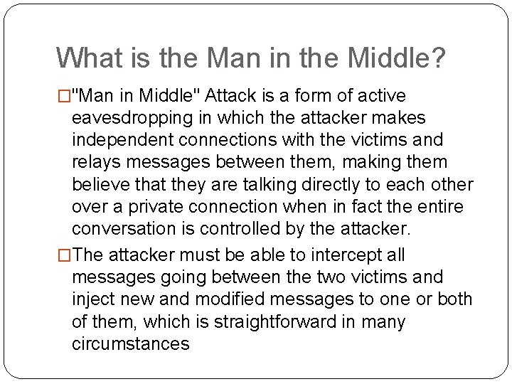 What is the Man in the Middle? �"Man in Middle" Attack is a form