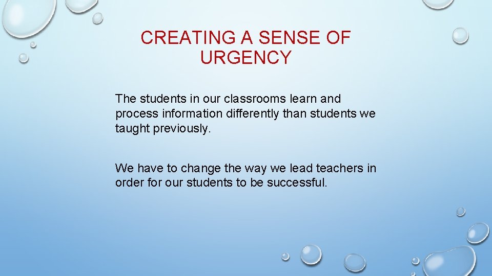 CREATING A SENSE OF URGENCY The students in our classrooms learn and process information