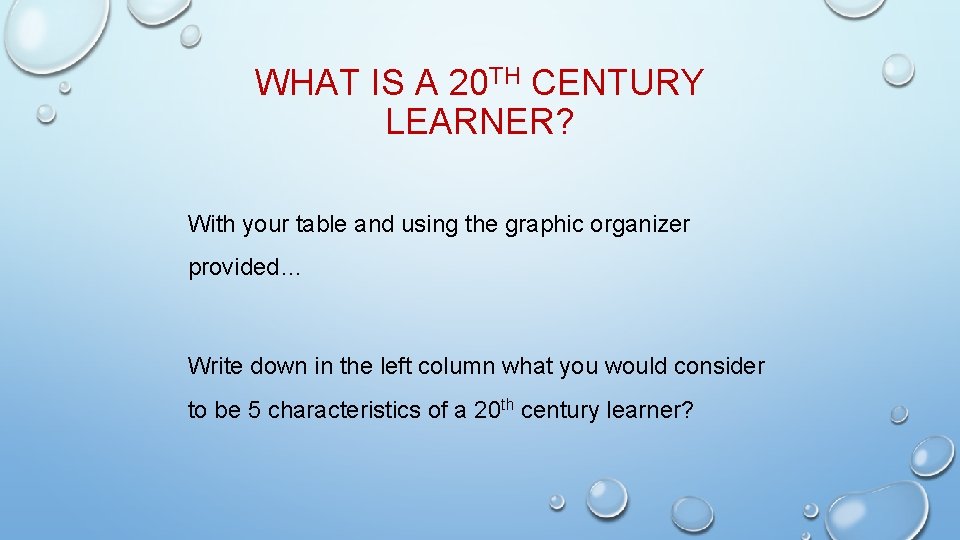 WHAT IS A 20 TH CENTURY LEARNER? With your table and using the graphic