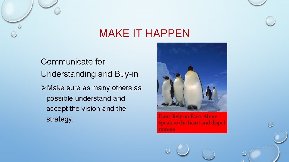 MAKE IT HAPPEN Communicate for Understanding and Buy-in ØMake sure as many others as