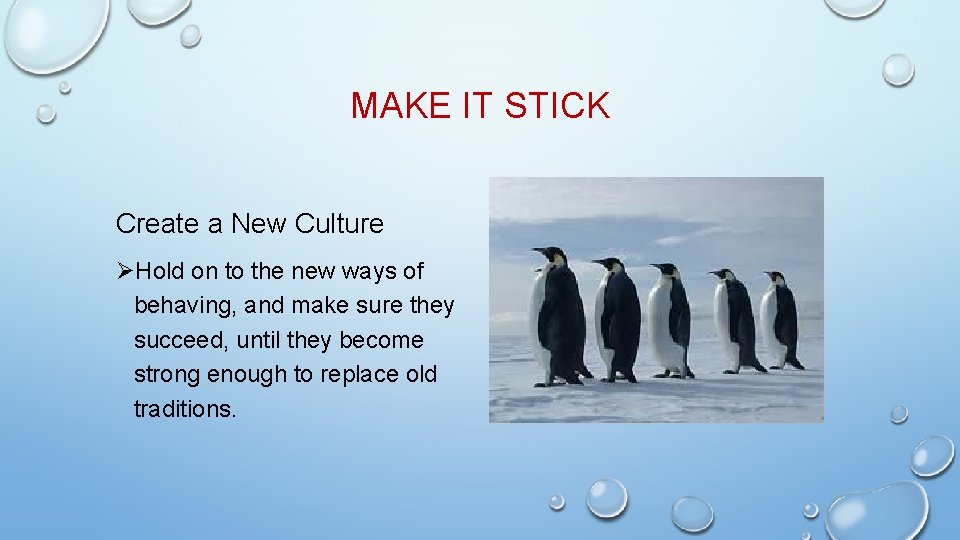 MAKE IT STICK Create a New Culture ØHold on to the new ways of
