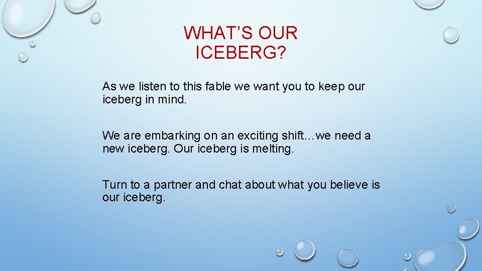 WHAT’S OUR ICEBERG? As we listen to this fable we want you to keep