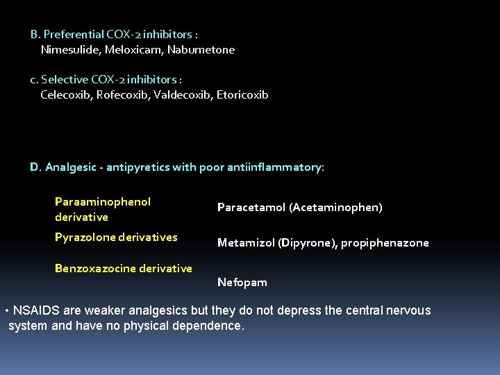 B. Preferential COX-2 inhibitors : Nimesulide, Meloxicam, Nabumetone c. Selective COX-2 inhibitors : Celecoxib,