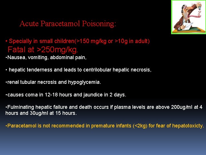 paracetampoisoning Serious toxicity can occur at >150 mg/kg and fatality is common with >250