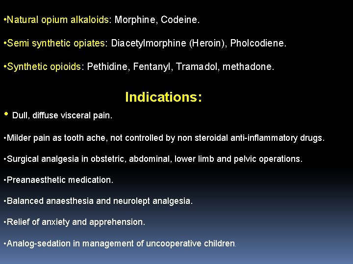  • Natural opium alkaloids: Morphine, Codeine. • Semi synthetic opiates: Diacetylmorphine (Heroin), Pholcodiene.