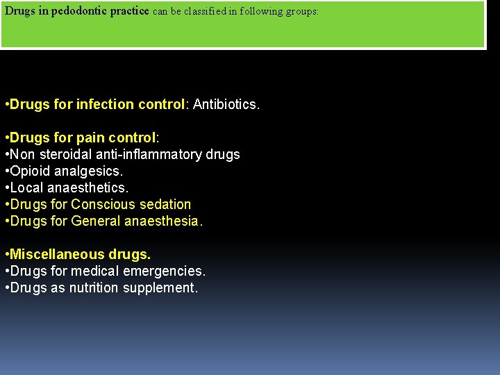 Drugs in pedodontic practice can be classified in following groups: • Drugs for infection