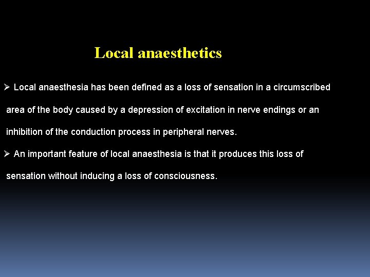 Local anaesthetics Ø Local anaesthesia has been defined as a loss of sensation in