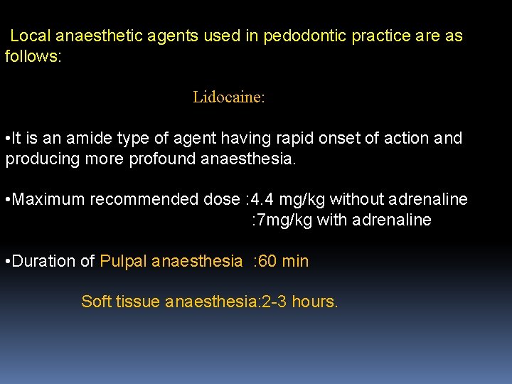 Local anaesthetic agents used in pedodontic practice are as follows: Lidocaine: • It is