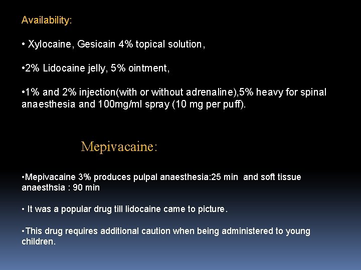 Availability: • Xylocaine, Gesicain 4% topical solution, • 2% Lidocaine jelly, 5% ointment, •