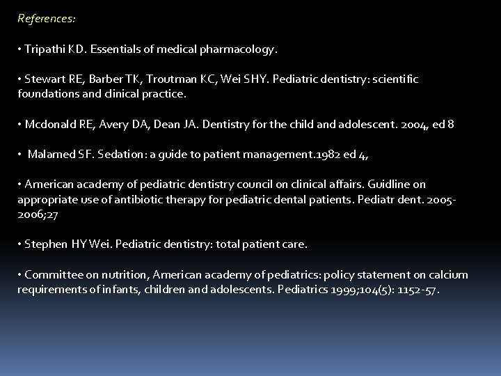 References: • Tripathi KD. Essentials of medical pharmacology. • Stewart RE, Barber TK, Troutman