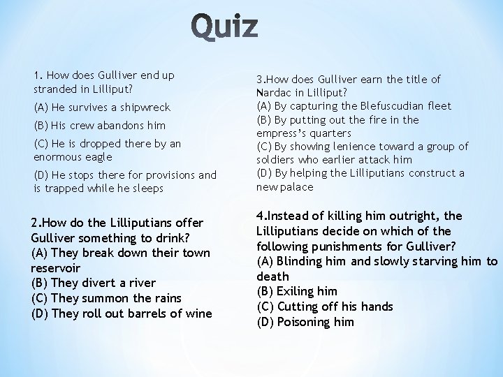 1. How does Gulliver end up stranded in Lilliput? (A) He survives a shipwreck