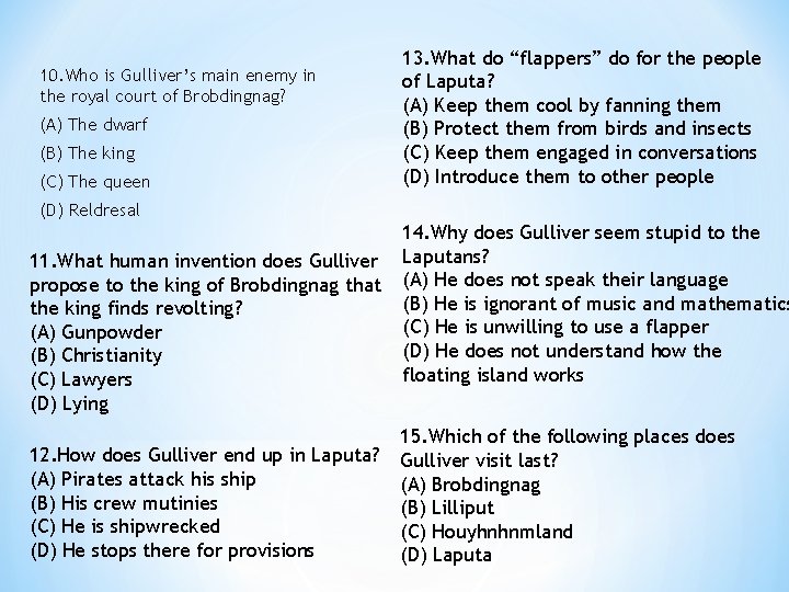 10. Who is Gulliver’s main enemy in the royal court of Brobdingnag? (A) The