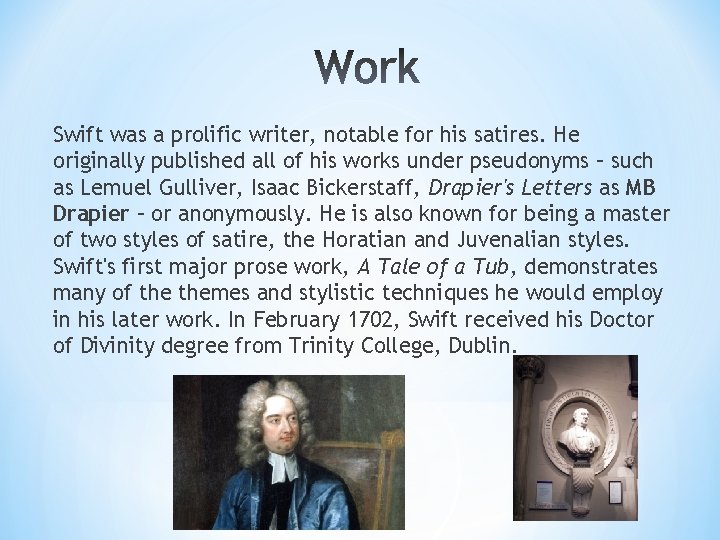 Swift was a prolific writer, notable for his satires. He originally published all of