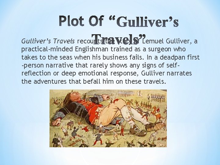 Gulliver’s Travels recounts the story of Lemuel Gulliver, a practical-minded Englishman trained as a