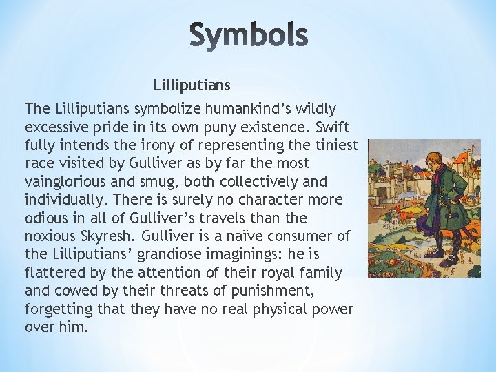 Lilliputians The Lilliputians symbolize humankind’s wildly excessive pride in its own puny existence. Swift