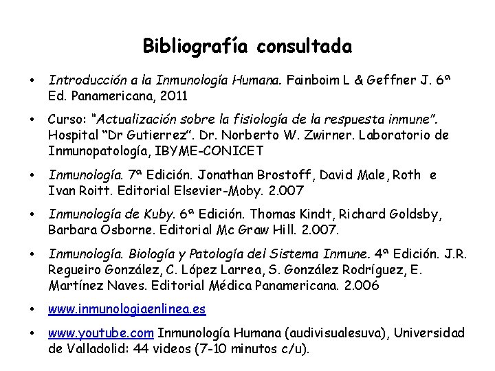 Bibliografía consultada • Introducción a la Inmunología Humana. Fainboim L & Geffner J. 6ª