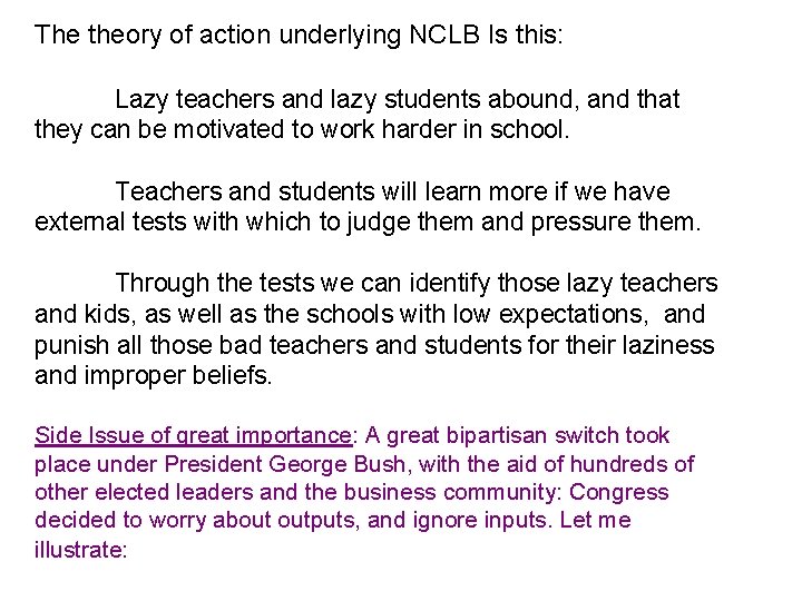 The theory of action underlying NCLB Is this: Lazy teachers and lazy students abound,