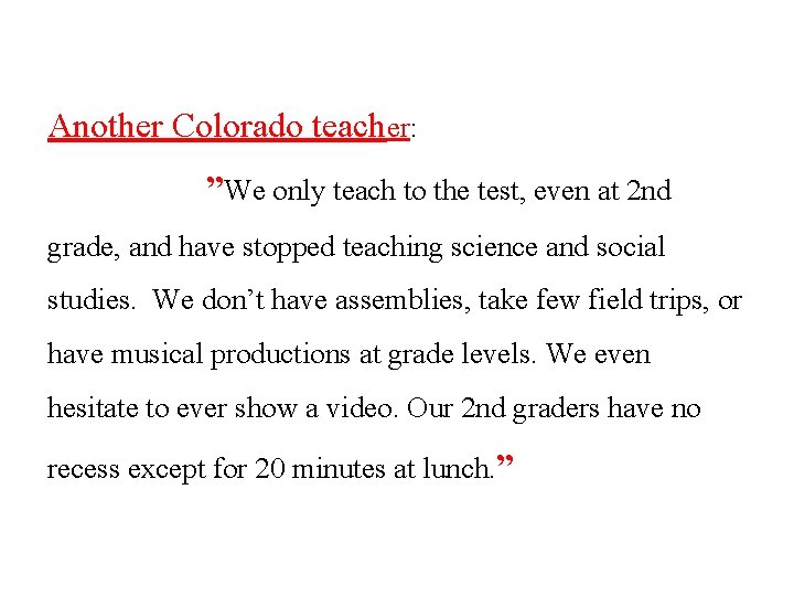 Another Colorado teacher: ”We only teach to the test, even at 2 nd grade,