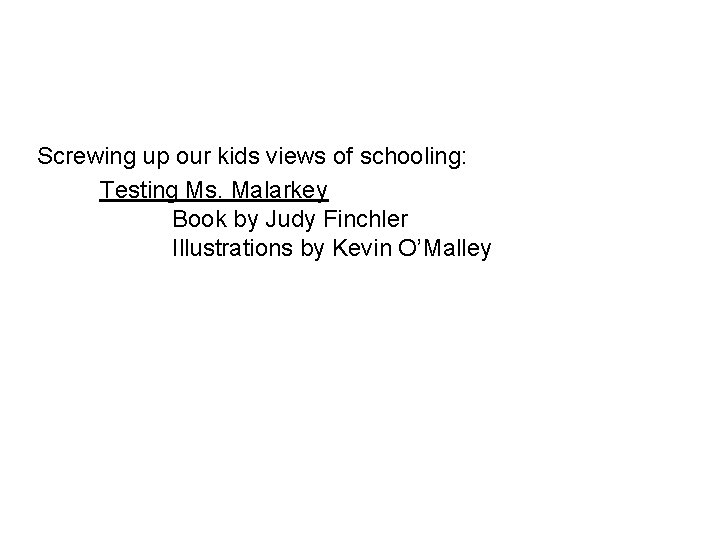 Screwing up our kids views of schooling: Testing Ms. Malarkey Book by Judy Finchler