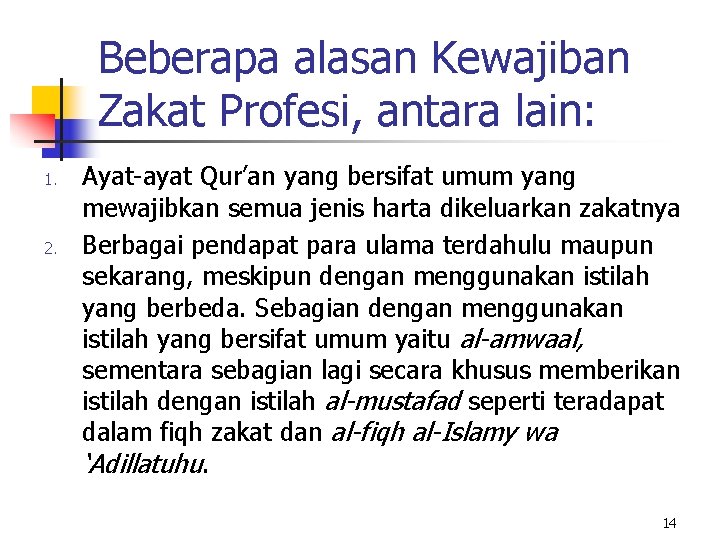 Beberapa alasan Kewajiban Zakat Profesi, antara lain: 1. 2. Ayat-ayat Qur’an yang bersifat umum