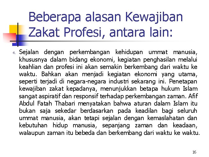 Beberapa alasan Kewajiban Zakat Profesi, antara lain: 4. Sejalan dengan perkembangan kehidupan ummat manusia,