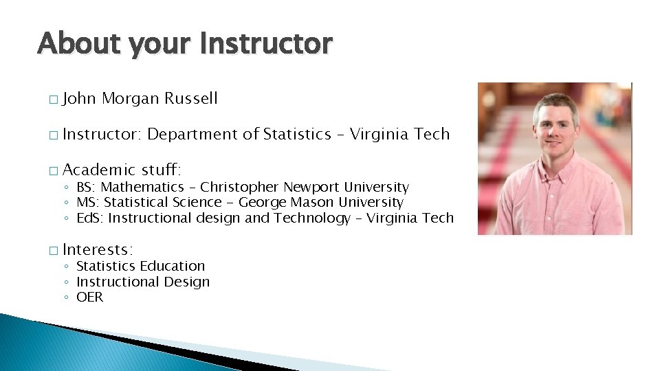 About your Instructor � John Morgan Russell � Instructor: � Academic Department of Statistics