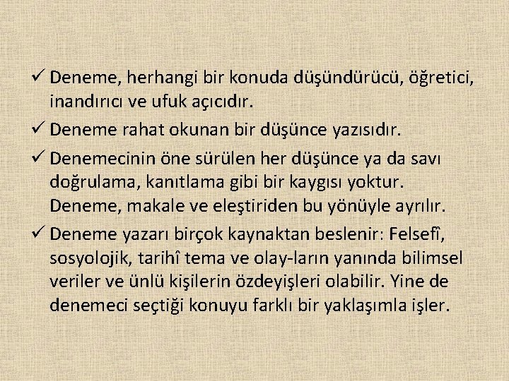 ü Deneme, herhangi bir konuda düşündürücü, öğretici, inandırıcı ve ufuk açıcıdır. ü Deneme rahat