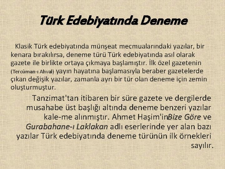 Türk Edebiyatında Deneme Klasik Türk edebiyatında münşeat mecmualarındaki yazılar, bir kenara bırakılırsa, deneme türü