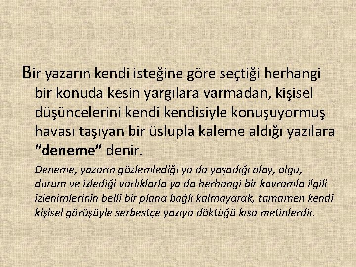 Bir yazarın kendi isteğine göre seçtiği herhangi bir konuda kesin yargılara varmadan, kişisel düşüncelerini