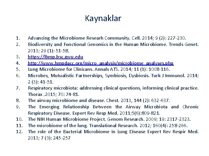 Kaynaklar 1. 2. Advancing the Microbiome Researh Community. Cell. 2014; 9 (2): 227 -230.