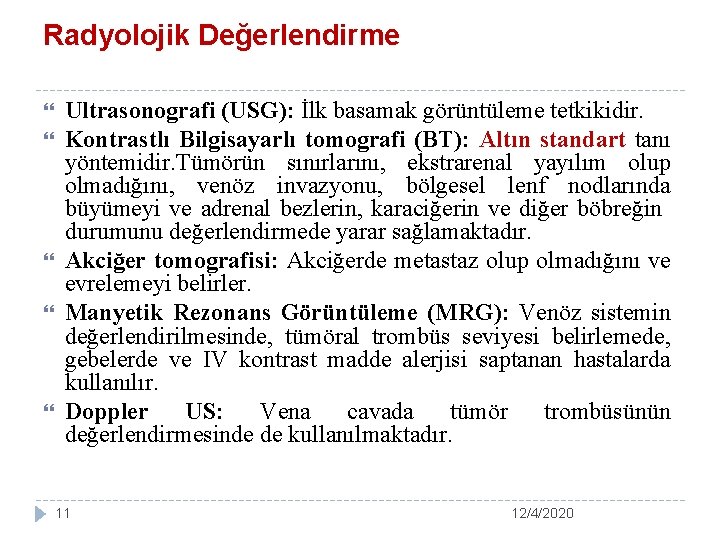 Radyolojik Değerlendirme Ultrasonografi (USG): İlk basamak görüntüleme tetkikidir. Kontrastlı Bilgisayarlı tomografi (BT): Altın standart