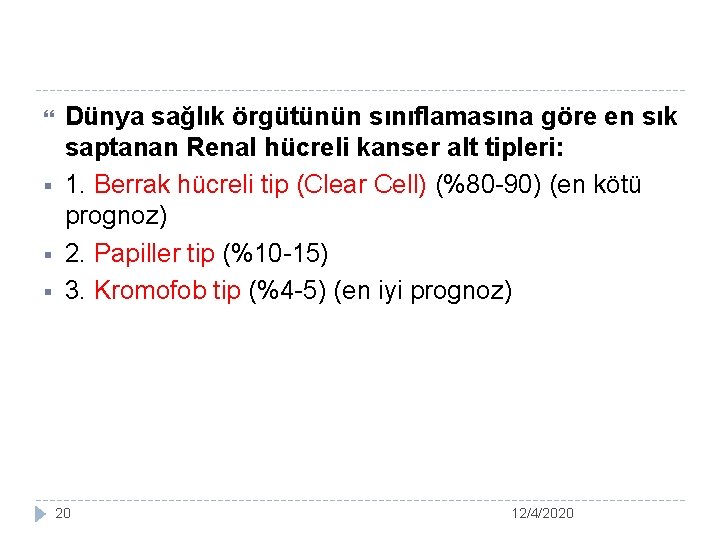  § § § Dünya sağlık örgütünün sınıflamasına göre en sık saptanan Renal hücreli