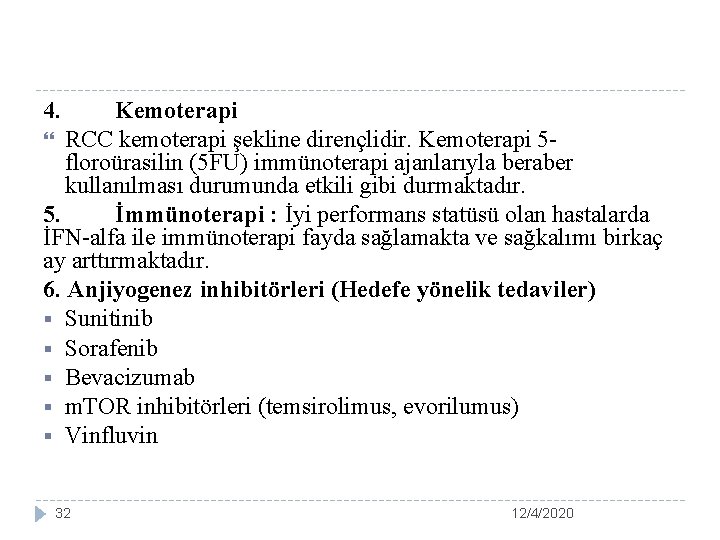 4. Kemoterapi RCC kemoterapi şekline dirençlidir. Kemoterapi 5 floroürasilin (5 FU) immünoterapi ajanlarıyla beraber