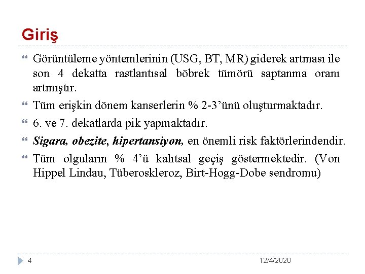 Giriş Görüntüleme yöntemlerinin (USG, BT, MR) giderek artması ile son 4 dekatta rastlantısal böbrek