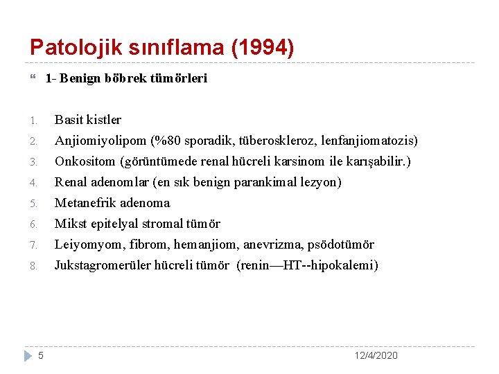 Patolojik sınıflama (1994) 1 - Benign böbrek tümörleri Basit kistler Anjiomiyolipom (%80 sporadik, tüberoskleroz,