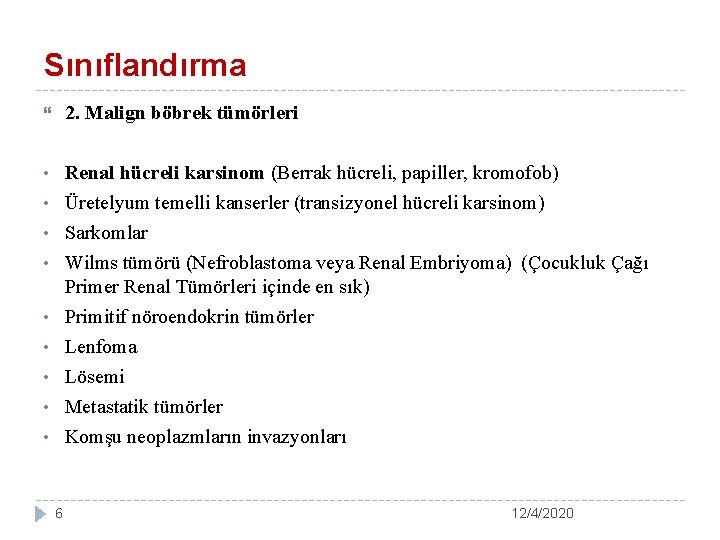 Sınıflandırma 2. Malign böbrek tümörleri • Renal hücreli karsinom (Berrak hücreli, papiller, kromofob) Üretelyum