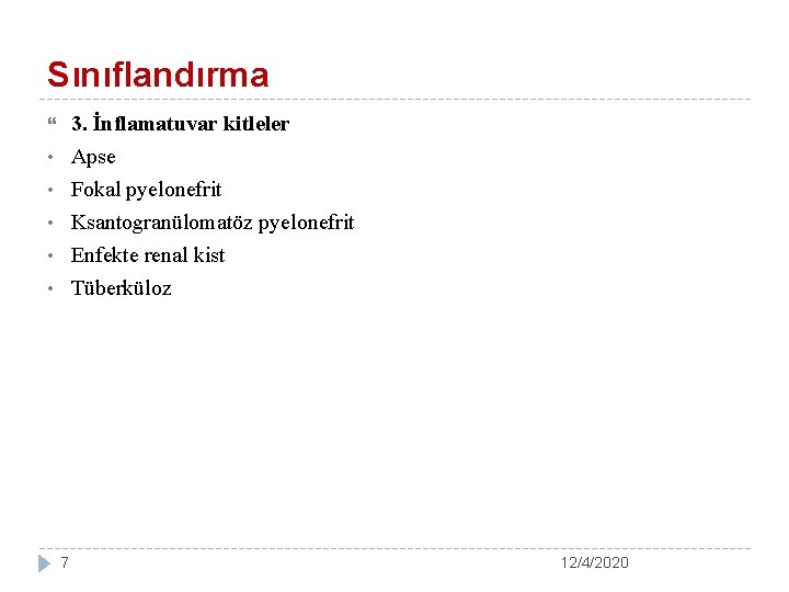 Sınıflandırma 3. İnflamatuvar kitleler Apse Fokal pyelonefrit Ksantogranülomatöz pyelonefrit Enfekte renal kist Tüberküloz •