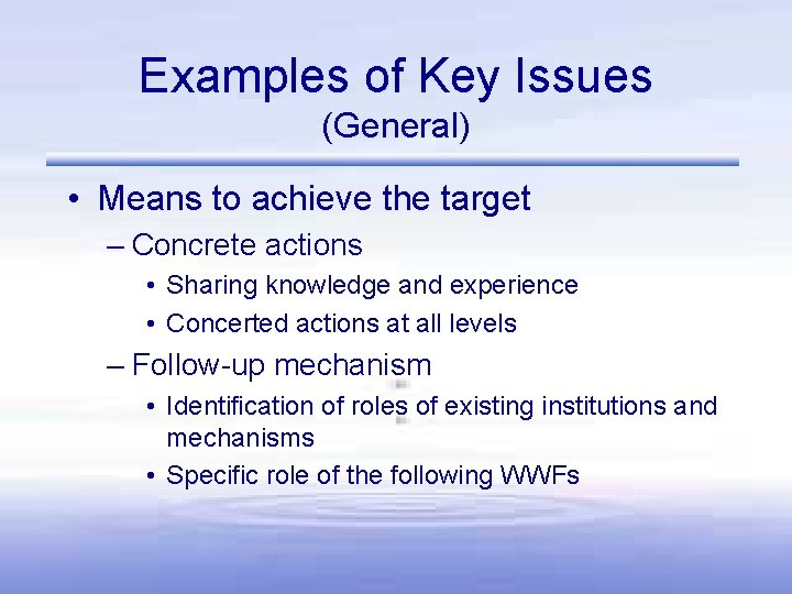 Examples of Key Issues (General) • Means to achieve the target – Concrete actions