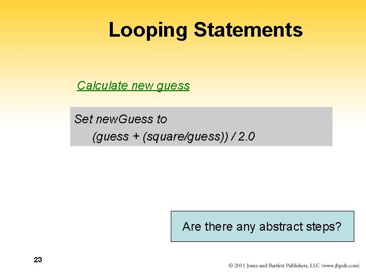 Looping Statements Calculate new guess Set new. Guess to (guess + (square/guess)) / 2.