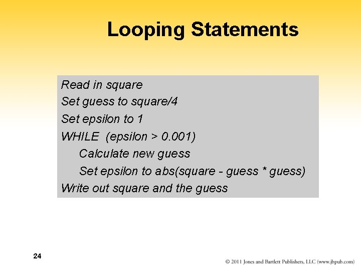 Looping Statements Read in square Set guess to square/4 Set epsilon to 1 WHILE
