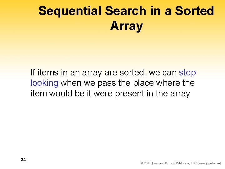 Sequential Search in a Sorted Array If items in an array are sorted, we