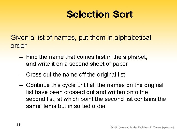 Selection Sort Given a list of names, put them in alphabetical order – Find