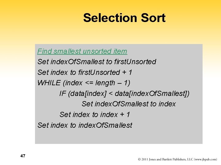 Selection Sort Find smallest unsorted item Set index. Of. Smallest to first. Unsorted Set