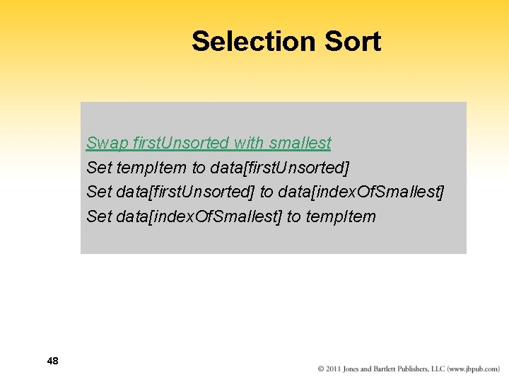 Selection Sort Swap first. Unsorted with smallest Set temp. Item to data[first. Unsorted] Set