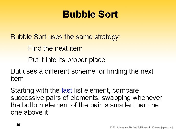 Bubble Sort uses the same strategy: Find the next item Put it into its