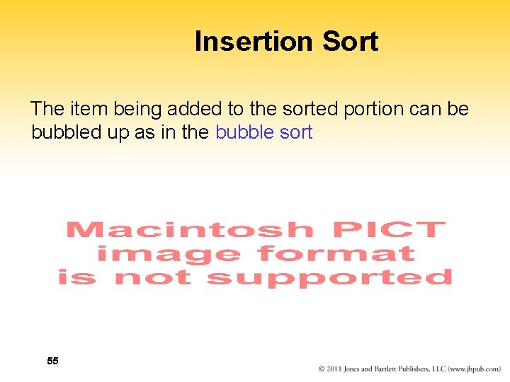 Insertion Sort The item being added to the sorted portion can be bubbled up Insertion Sort The item being added to the sorted portion can be bubbled up
