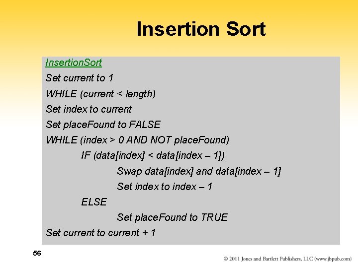 Insertion Sort Insertion. Sort Set current to 1 WHILE (current < length) Set index