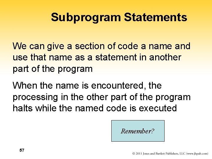 Subprogram Statements We can give a section of code a name and use that Subprogram Statements We can give a section of code a name and use that