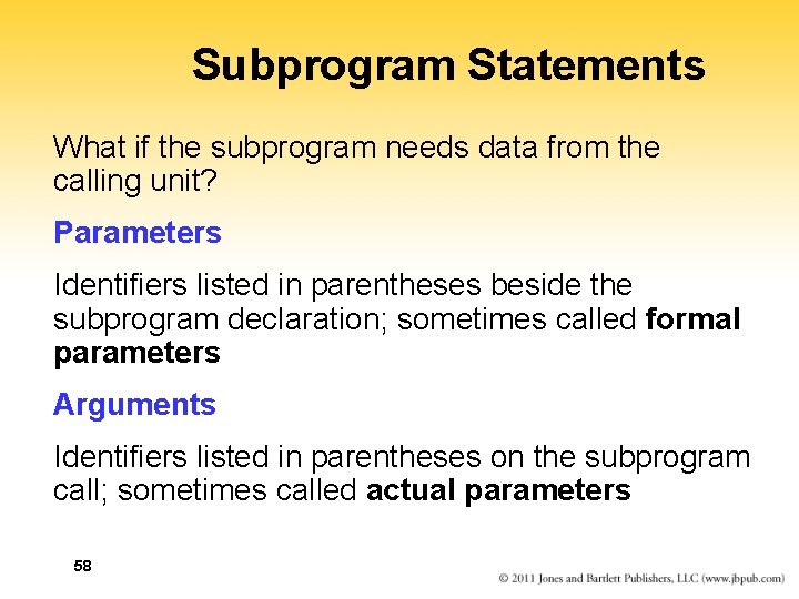 Subprogram Statements What if the subprogram needs data from the calling unit? Parameters Identifiers