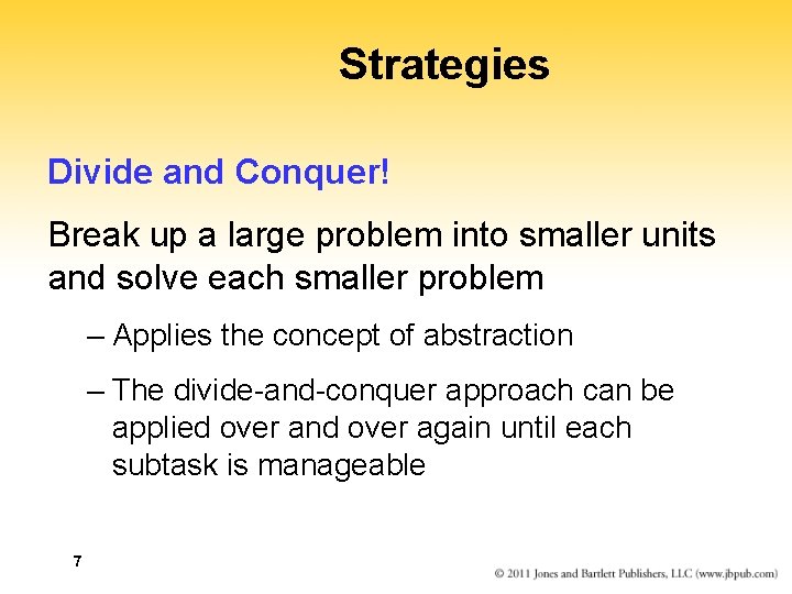 Strategies Divide and Conquer! Break up a large problem into smaller units and solve Strategies Divide and Conquer! Break up a large problem into smaller units and solve